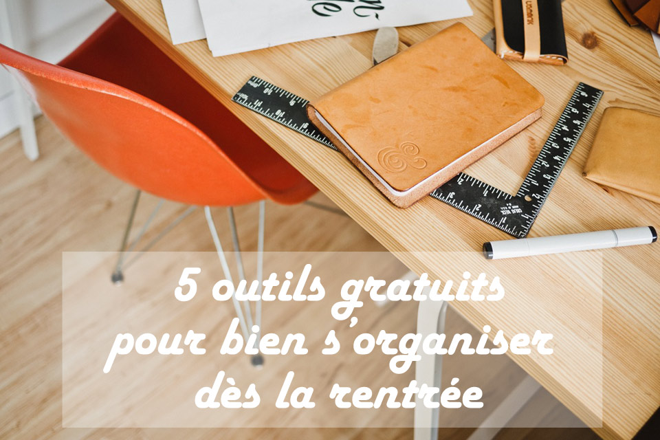 5 outils gratuits pour bien s’organiser dès la rentrée - Conseil et ...