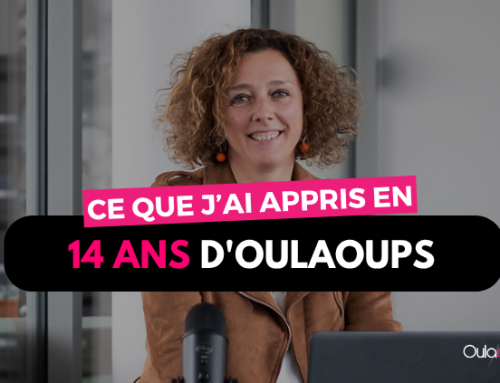 14 ans d&rsquo;Oulaoups : ce que l&rsquo;évolution de la communication digitale m&rsquo;a appris